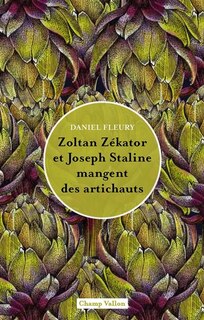 Couverture_Zoltan Zékator et Joseph Staline mangent des artichauts
