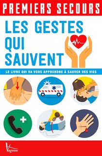 Couverture_Premiers secours : les gestes qui sauvent : le livre qui va vous apprendre à sauver des vies