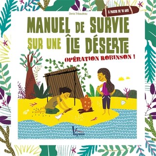 Front cover_Manuel de survie sur une île déserte : opération Robinson !