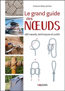 Couverture_Le grand guide des noeuds : 420 noeuds, techniques et outils