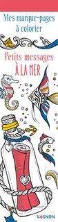 Mes marque-pages à colorier: petits messages à la mer