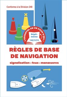 Couverture_Règles de base de navigation : signalisation, feux, manoeuvres : conforme à la Division 240