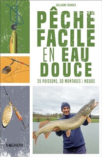 Front cover_Pêche facile en eau douce : 25 poissons, 50 montages & noeuds
