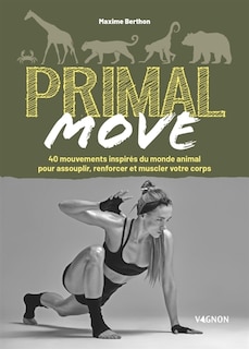 Front cover_Primal move : 40 mouvements inspirés du monde animal pour assouplir, renforcer et muscler votre corps