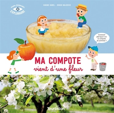 Front cover_Ma compote vient d'une fleur : comment fabrique-t-on la compote de pommes ?