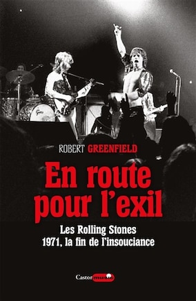 En route pour l'exil: les Rolling Stones, 1971, la fin de l'insouciance