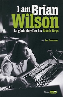 Couverture_I am Brian Wilson : le génie derrière les Beach Boys