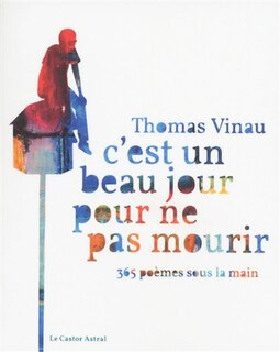 C'est un beau jour pour ne pas mourir: 365 poèmes sous la main