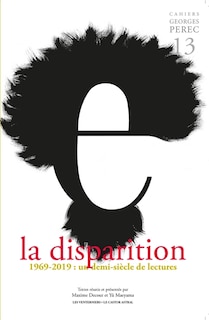 Front cover_Cahiers Georges Perec, n°13. La disparition : 1969-2019 : un demi-siècle de lectures