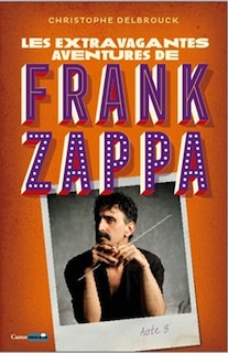 Les extravagantes aventures de Frank Zappa Tome 3