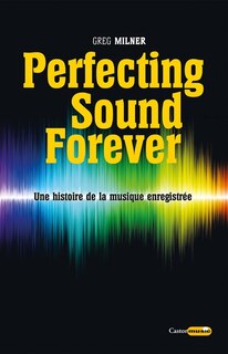 Front cover_Perfecting sound forever : une histoire de la musique enregistrée