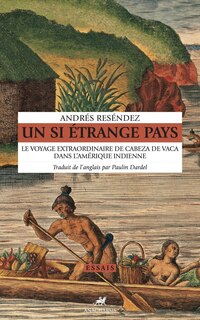 Front cover_Un si étrange pays : le voyage extraordinaire de Cabeza de Vaca dans l'Amérique indienne