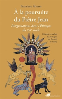 Couverture_A la poursuite du prêtre Jean : pérégrinations dans l'Ethiopie du XVIe siècle