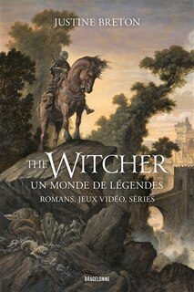 Couverture_The witcher : un monde de légendes : romans, jeux vidéo, séries