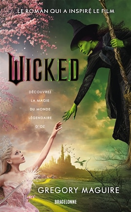 Wicked : la Véritable Histoire de la Méchante Sorcière de l'Ouest: la véritable histoire de la méchante sorcière de l'Ouest