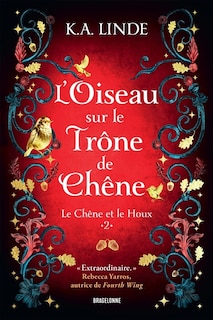 Couverture_Le ch&ecirc;ne et le houx t2 l'oiseau sur le tr&ocirc;ne de ch&ecirc;ne