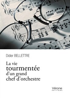 Couverture_La vie tourment&eacute;e d'un grand chef d'orchestre
