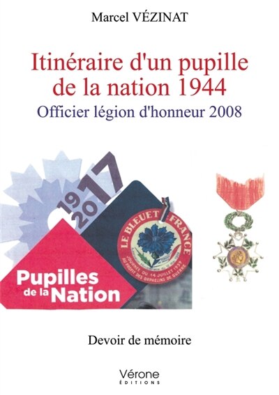 Itinéraire d'un pupille de la nation 1944: Officier légion d'honneur 2008