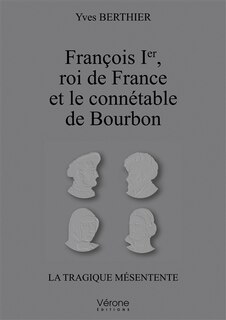 Front cover_François Ier roi de France et le connétable de Bourbon