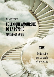 Couverture_Le lexique amoureux de la psyché - Rêver pour mûrir - Tome 1