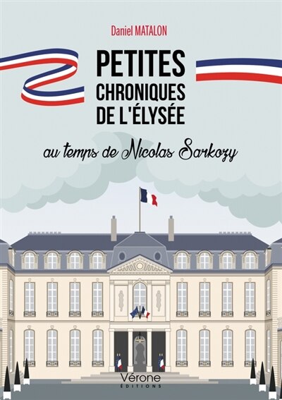 Couverture_Petites chroniques de l'Elysée au temps de Nicolas Sarkozy