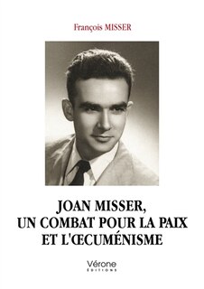 Couverture_Joan Misser, un combat pour la paix et l'oecum&eacute;nisme
