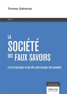 La société des faux savoirs: L'art de tout juger et tout dire sans presque rien connaître