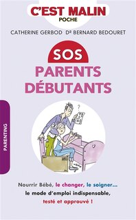Couverture_SOS parents débutants : nourrir bébé, le changer, le soigner... : le mode d'emploi indispensable, testé et approuvé !