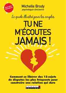 Tu ne m'écoutes jamais ! : Le guide illustré pour les couples de Michelle Brody