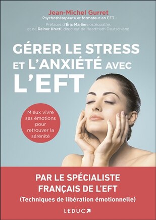 Gérer Le Stress Et L'anxiété Avec L'eft : Mieux Vivre Ses Émotio