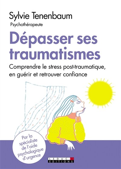 Front cover_Dépasser ses traumatismes : comprendre le stress post-traumatique, en guérir et retrouver confiance