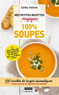 Front cover_Mes petites recettes magiques : 100 % soupes : 100 recettes de soupes aromatiques pour mincir et rester en forme