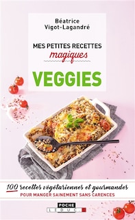 Front cover_Mes petites recettes magiques veggies : 100 recettes végétariennes et gourmandes pour manger sainement sans carences