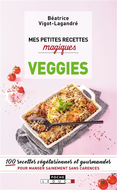 Front cover_Mes petites recettes magiques veggies : 100 recettes végétariennes et gourmandes pour manger sainement sans carences