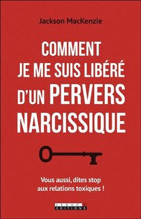Couverture_Comment je me suis libéré d'un pervers narcissique : vous aussi, dites stop aux relations toxiques !