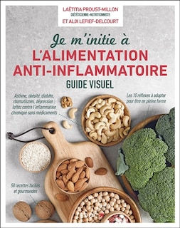 Je m'initie à l'alimentation anti-inflammatoire: asthme, obésité, diabète, rhumatismes, dépression, luttez contre l'inflammation chronique sans médicaments