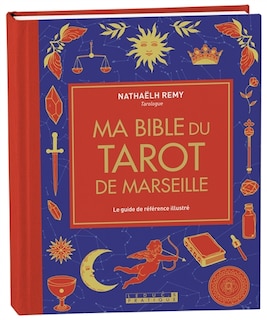 Couverture_Ma bible du tarot de Marseille : le guide de r&eacute;f&eacute;rence illustr&eacute;