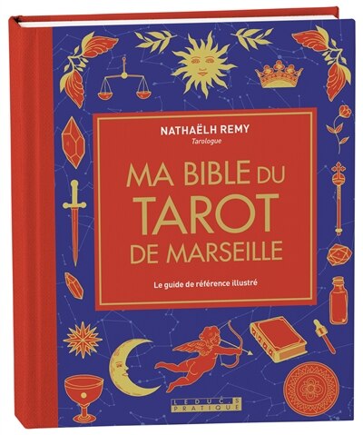 Couverture_Ma bible du tarot de Marseille : le guide de r&eacute;f&eacute;rence illustr&eacute;