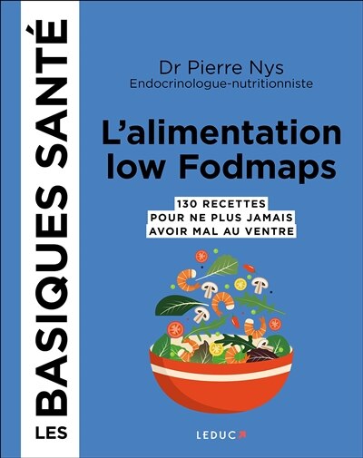 L' alimentation low fodmaps: 130 recettes pour ne plus jamais avoir mal au ventre