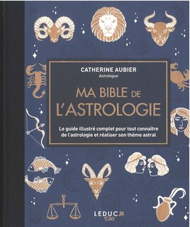Couverture_Ma bible de l'astrologie : le guide illustré complet pour tout connaître de l'astrologie et réaliser son thème astral