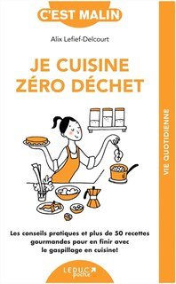 Front cover_Je cuisine zéro déchet : les conseils pratiques et plus de 50 recettes gourmandes pour en finir avec le gaspillage en cuisine !