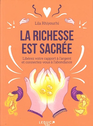 La Richesse Est Sacrée : Libérez Votre Rapport À L'argent Et Con