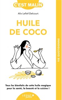Front cover_Huile de coco : tous les bienfaits de cette huile magique pour la santé, la beauté et la cuisine !