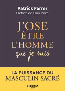Couverture_J'ose être l'homme que je suis : s'accomplir dans la puissance du masculin sacré
