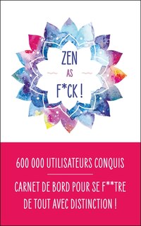 Front cover_Zen as f*ck : carnet de bord pour apprendre à se f**tre de tout avec distinction