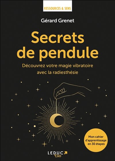 Front cover_Secrets de pendule : découvrez votre magie vibratoire avec la radiesthésie : mon cahier d'apprentissage en 30 étapes