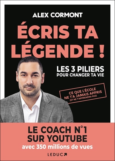 Couverture_Ecris ta légende ! : les 3 piliers pour changer ta vie : ce que l'école ne t'a jamais appris (et ne t'apprendra pas)