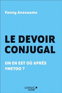 Front cover_Le devoir conjugal : on en est où après #MeToo ?