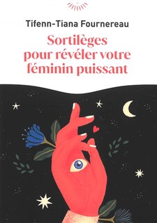 Front cover_Sortilèges pour révéler votre féminin puissant