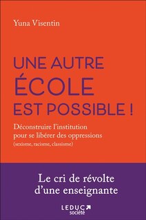 Front cover_Une autre école est possible ! : déconstruire l'institution pour se libérer des oppressions (sexisme, racisme, classisme)